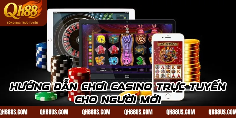 Hướng dẫn chơi casino trực tuyến cho người mới