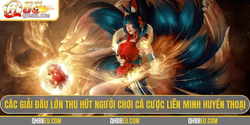 Cá Cược LOL Tại QH88 - Soi Kèo & Tỷ Lệ Cược Tốt Nhất 2026 4 Lịch thi đấu các giải LOL lớn nhất 2025