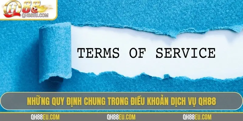 Điều Khoản Dịch Vụ QH88 1 Những quy định chung trong điều khoản dịch vụ QH88