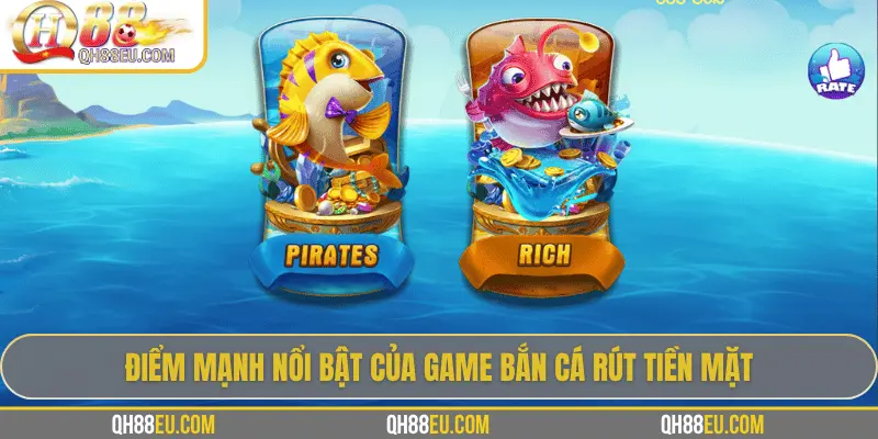 Game Bắn Cá Rút Tiền Mặt: Giải Trí Kết Hợp Phần Thưởng Thực Tế Tại QH88 2 Điểm mạnh nổi bật của game bắn cá rút tiền mặt