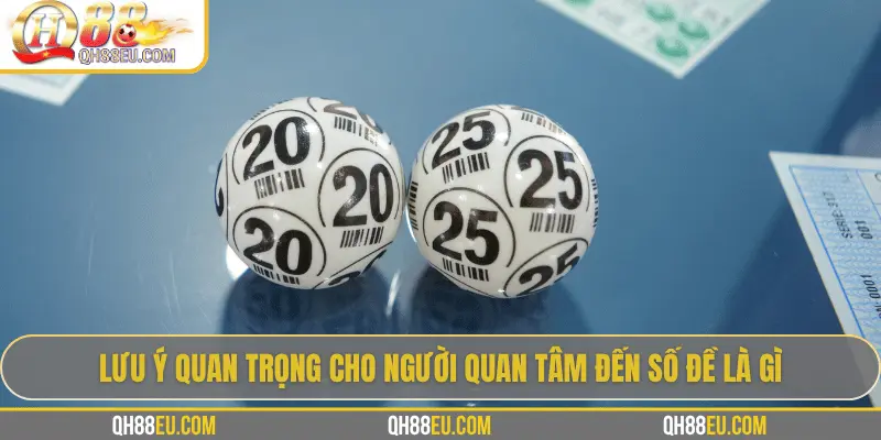 Số đề là gì? Hướng dẫn cách chơi số đề tại QH88 cho người mới 4 Lưu ý quan trọng cho người quan tâm đến số đề là gì