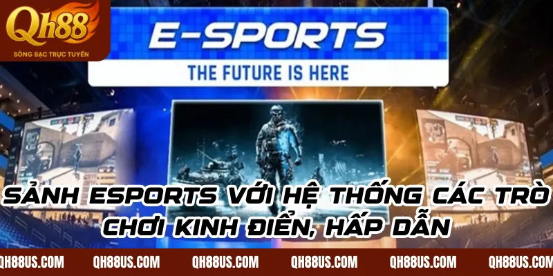 Sảnh Esports với hệ thống các trò chơi kinh điển, hấp dẫn