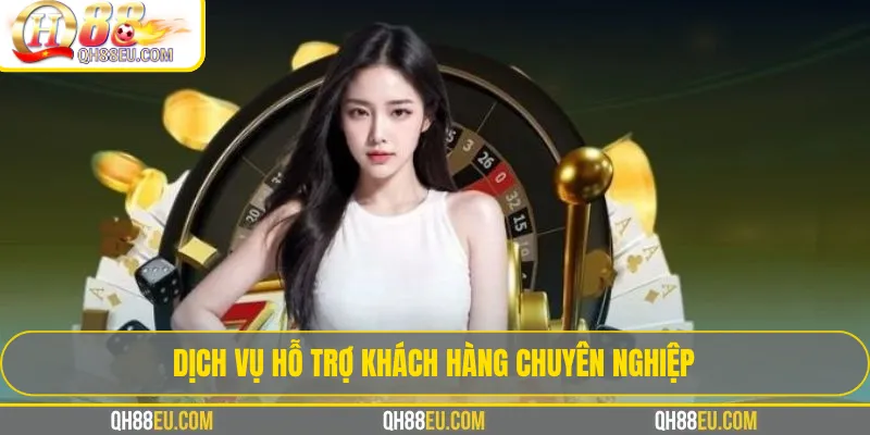Dịch vụ hỗ trợ khách hàng chuyên nghiệp