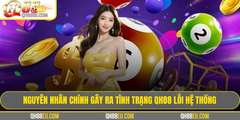Nguyên nhân chính gây ra tình trạng qh88 lỗi hệ thống